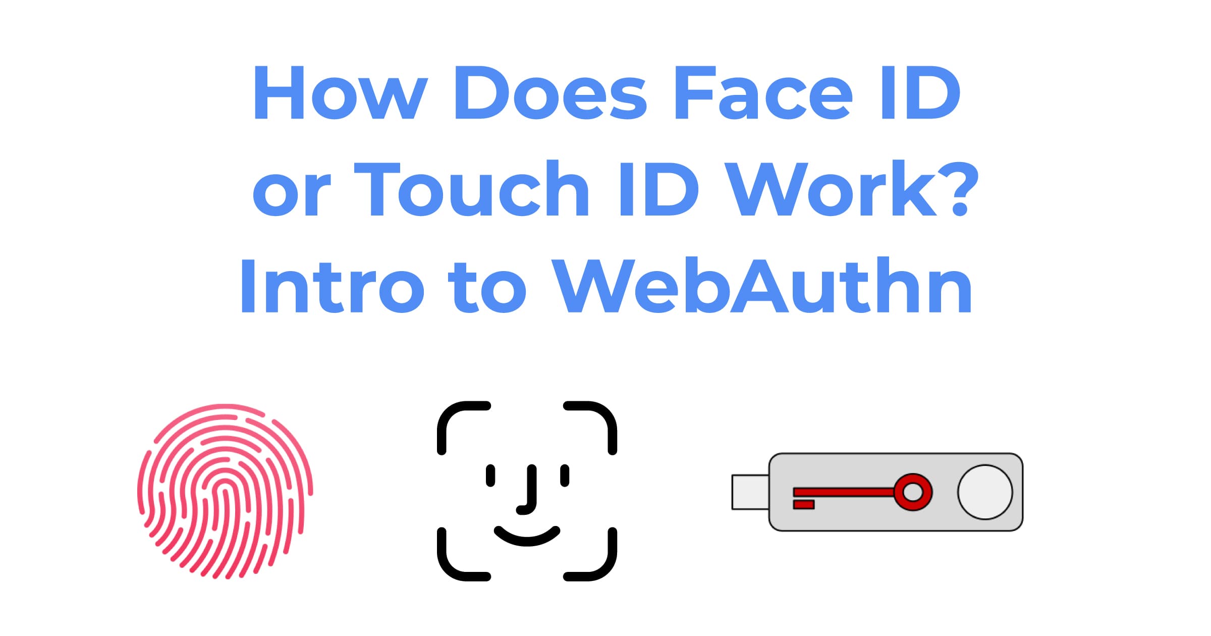 How Does Face ID or Touch ID Work? Intro to WebAuthn