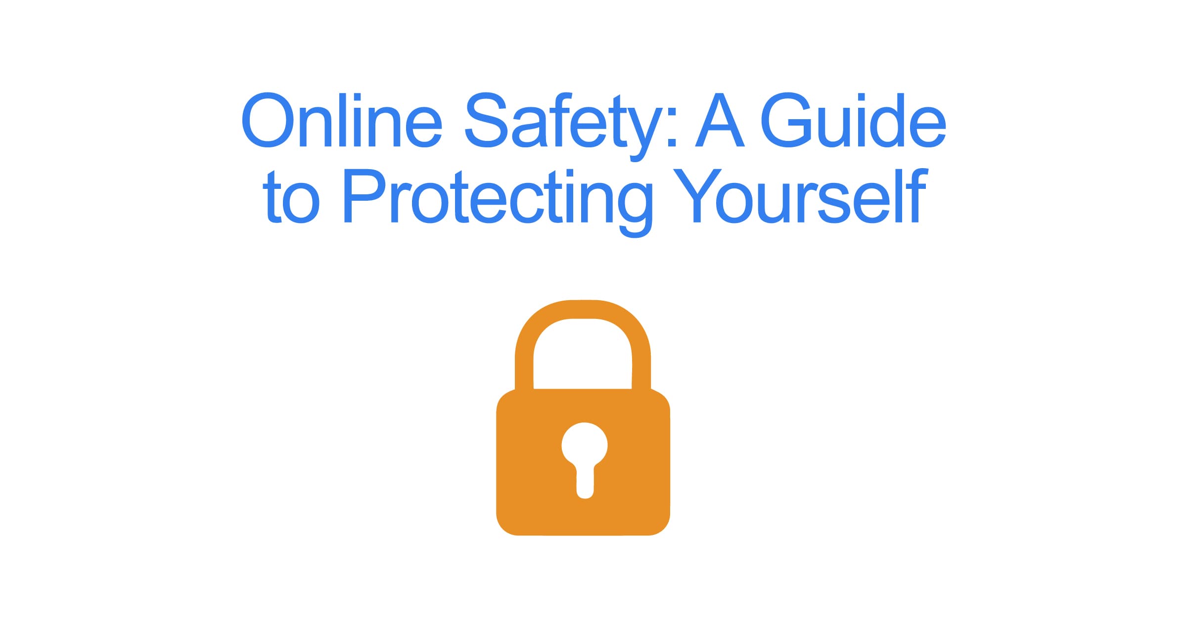 Online Safety: A Guide to Protecting Yourself